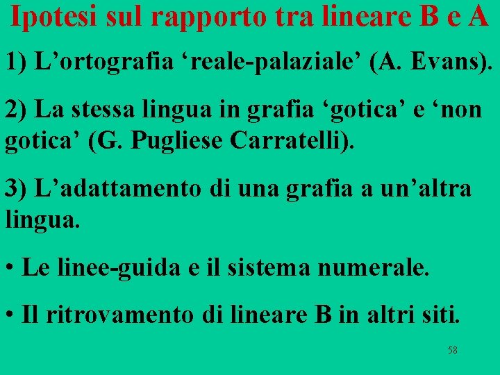 Ipotesi sul rapporto tra lineare B e A 1) L’ortografia ‘reale-palaziale’ (A. Evans). 2) Ipotesi sul rapporto tra lineare B e A 1) L’ortografia ‘reale-palaziale’ (A. Evans). 2)