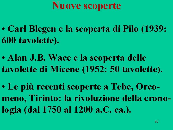 Nuove scoperte • Carl Blegen e la scoperta di Pilo (1939: 600 tavolette). • Nuove scoperte • Carl Blegen e la scoperta di Pilo (1939: 600 tavolette). •