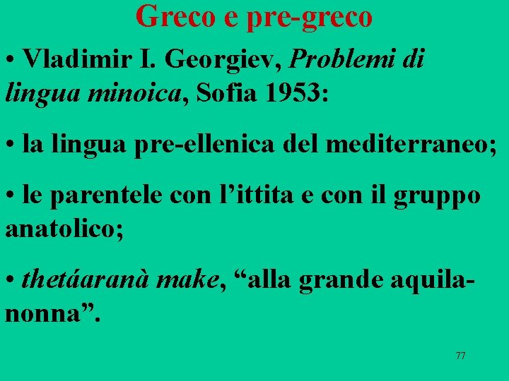 Greco e pre-greco • Vladimir I. Georgiev, Problemi di lingua minoica, Sofia 1953: • Greco e pre-greco • Vladimir I. Georgiev, Problemi di lingua minoica, Sofia 1953: •