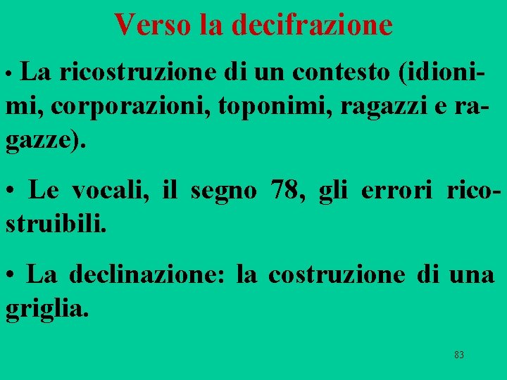 Verso la decifrazione • La ricostruzione di un contesto (idioni- mi, corporazioni, toponimi, ragazzi Verso la decifrazione • La ricostruzione di un contesto (idioni- mi, corporazioni, toponimi, ragazzi