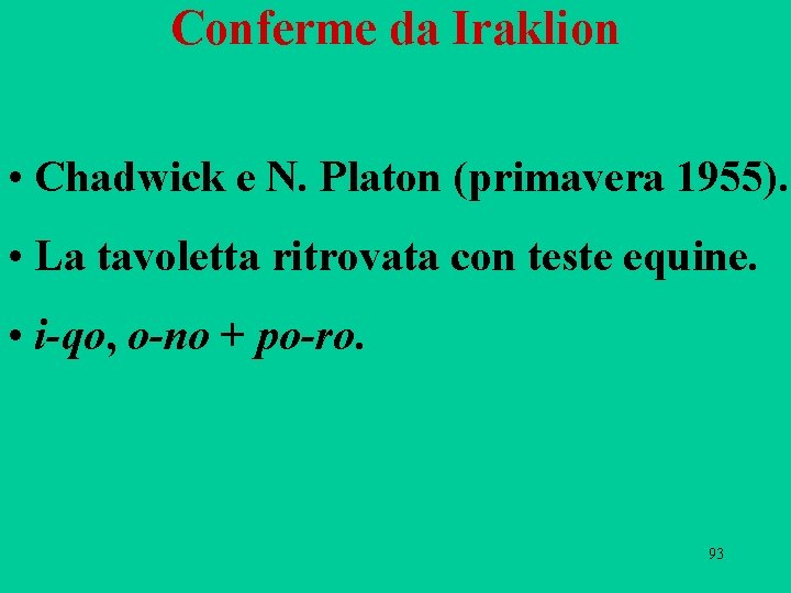Conferme da Iraklion • Chadwick e N. Platon (primavera 1955). • La tavoletta ritrovata Conferme da Iraklion • Chadwick e N. Platon (primavera 1955). • La tavoletta ritrovata