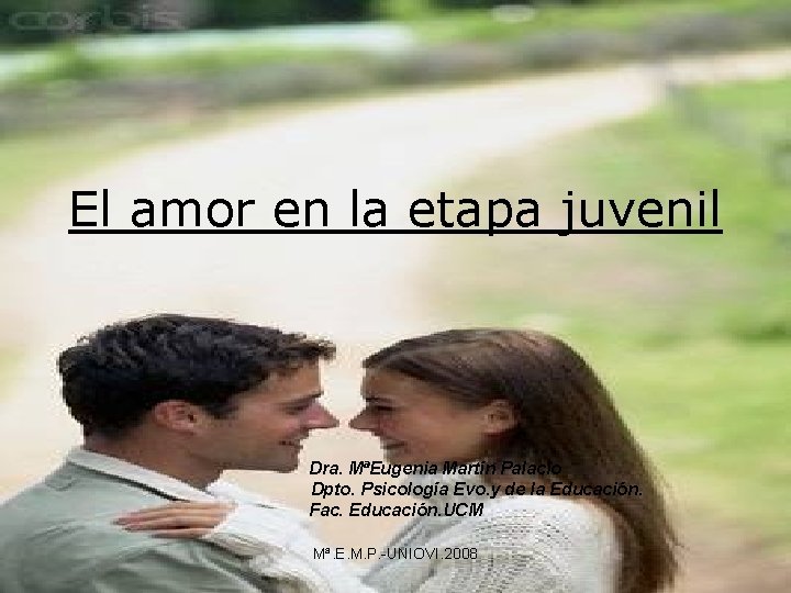 El amor en la etapa juvenil Dra. MªEugenia Martín Palacio Dpto. Psicología Evo. y