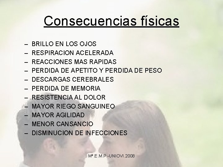 Consecuencias físicas – – – BRILLO EN LOS OJOS RESPIRACION ACELERADA REACCIONES MAS RAPIDAS