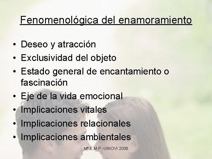 Fenomenológica del enamoramiento • Deseo y atracción • Exclusividad del objeto • Estado general