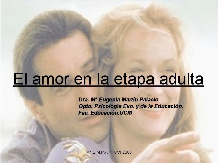 El amor en la etapa adulta Dra. Mª Eugenia Martín Palacio Dpto. Psicología Evo.