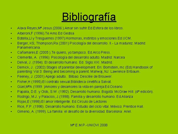 Bibliografía • • • • Alava Reyes, Mª Jesus. (2006 ). Amar sin sufrir.