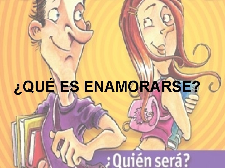 ¿QUÉ ES ENAMORARSE? 