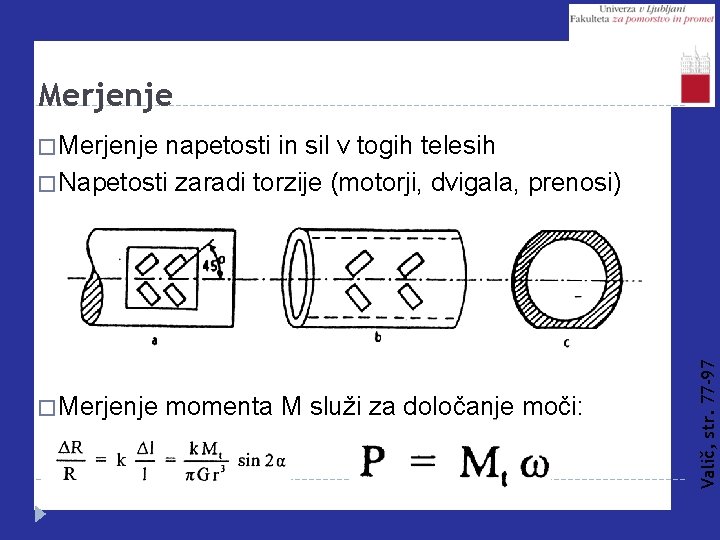 Merjenje napetosti in sil v togih telesih � Napetosti zaradi torzije (motorji, dvigala, prenosi)