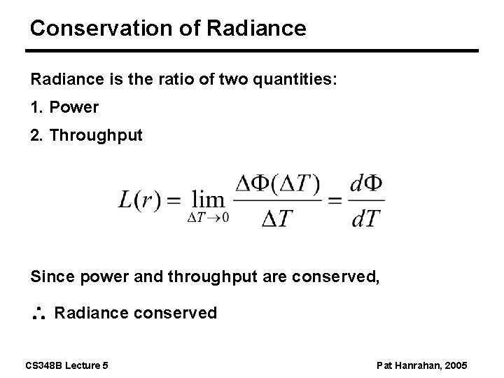 Conservation of Radiance is the ratio of two quantities: 1. Power 2. Throughput Since