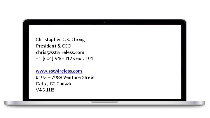 Christopher C. S. Chong President & CEO chris@sstwireless. com +1 (604) 946 -0173 ext.