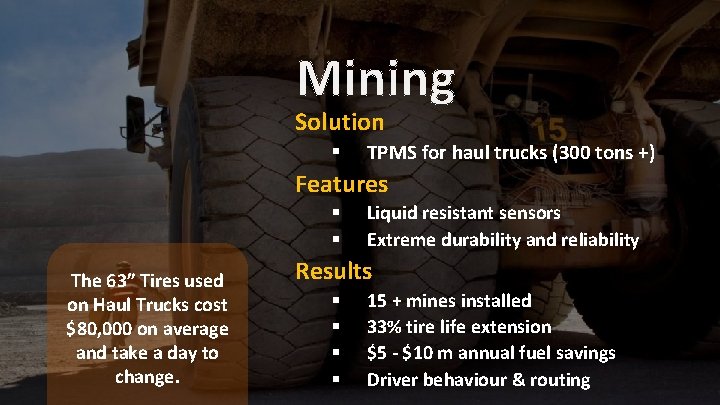 Mining Solution § TPMS for haul trucks (300 tons +) Features § § The