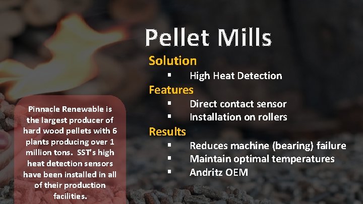 Pellet Mills Solution § High Heat Detection Features Pinnacle Renewable is the largest producer