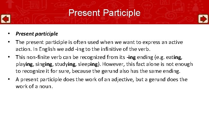 Present Participle • Present participle • The present participle is often used when we