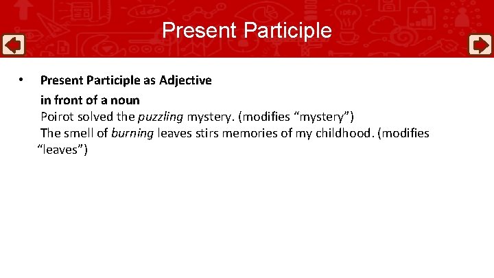 Present Participle • Present Participle as Adjective in front of a noun Poirot solved
