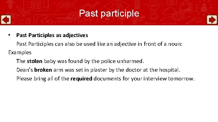 Past participle • Past Participles as adjectives Past Participles can also be used like