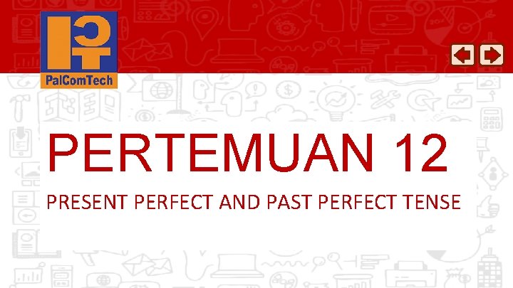 PERTEMUAN 12 PRESENT PERFECT AND PAST PERFECT TENSE 