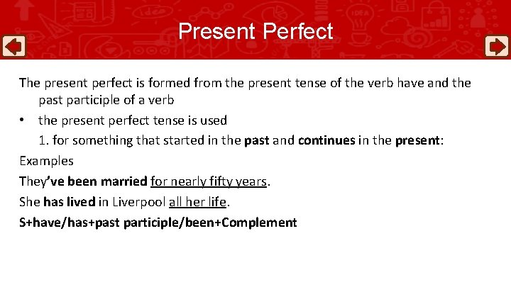 Present Perfect The present perfect is formed from the present tense of the verb