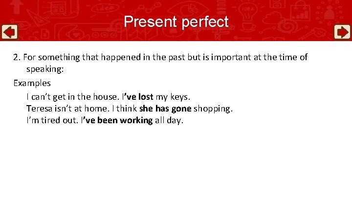 Present perfect 2. For something that happened in the past but is important at
