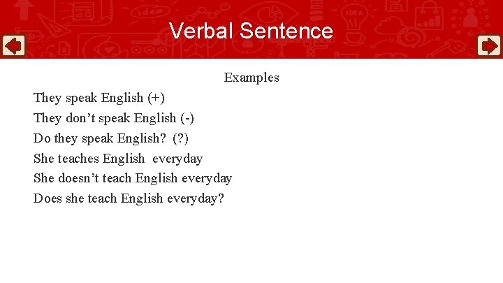 Verbal Sentence Examples They speak English (+) They don’t speak English (-) Do they