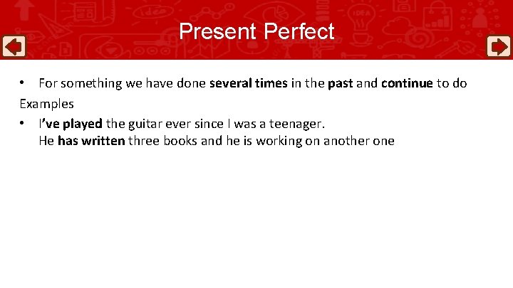 Present Perfect • For something we have done several times in the past and