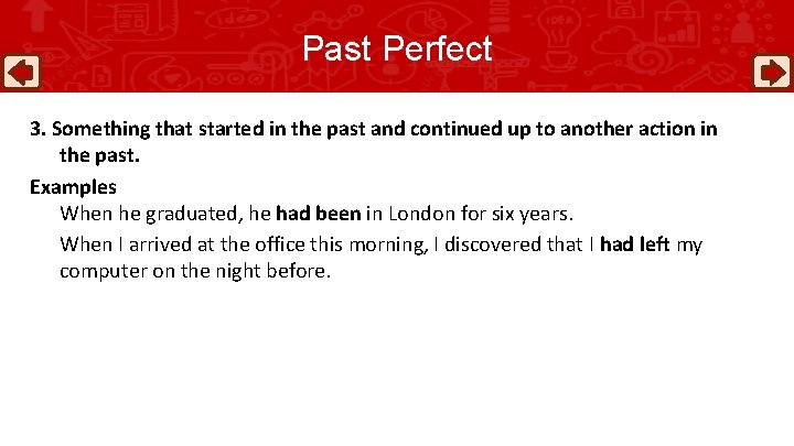 Past Perfect 3. Something that started in the past and continued up to another