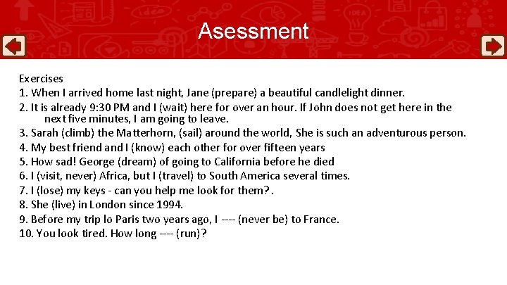 Asessment Exercises 1. When I arrived home last night, Jane (prepare) a beautiful candlelight