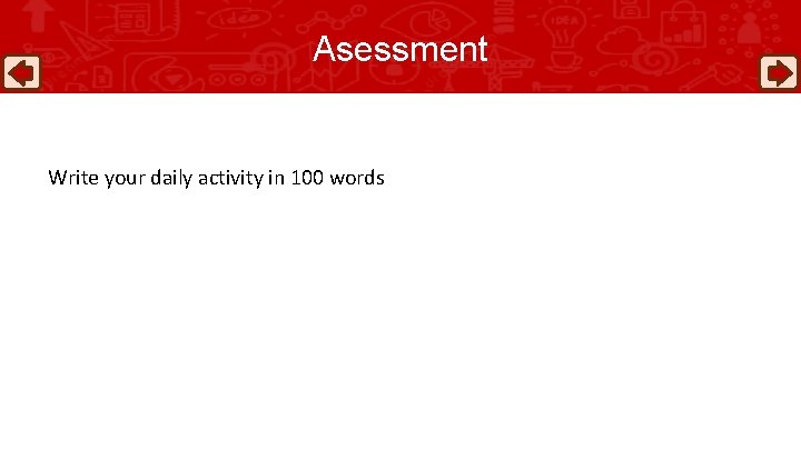 Asessment Write your daily activity in 100 words 