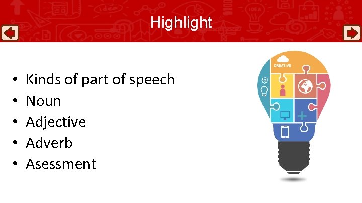 Highlight • • • Kinds of part of speech Noun Adjective Adverb Asessment 