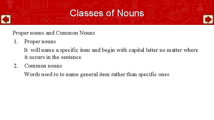 Classes of Nouns Proper nouns and Common Nouns 1. Proper nouns It will name