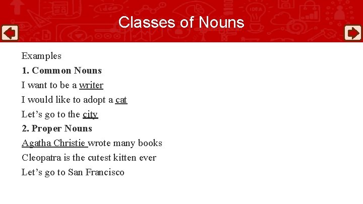 Classes of Nouns Examples 1. Common Nouns I want to be a writer I