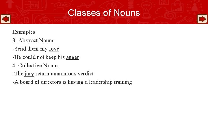 Classes of Nouns Examples 3. Abstract Nouns -Send them my love -He could not