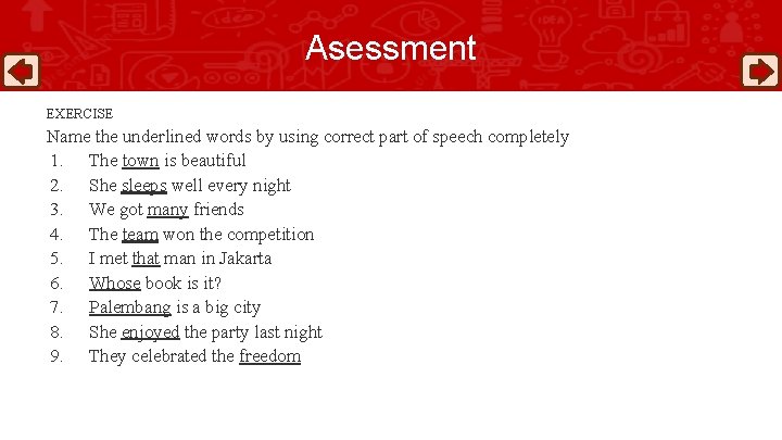 Asessment EXERCISE Name the underlined words by using correct part of speech completely 1.