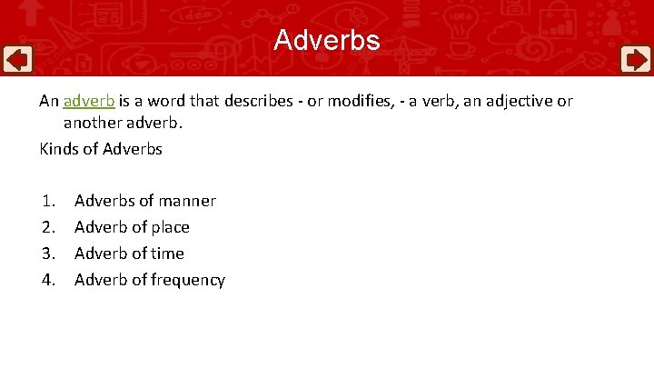 Adverbs An adverb is a word that describes - or modifies, - a verb,