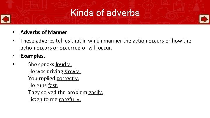 Kinds of adverbs • Adverbs of Manner • These adverbs tell us that in