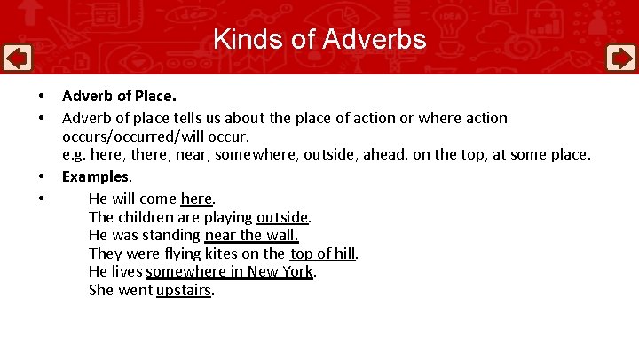 Kinds of Adverbs • • Adverb of Place. Adverb of place tells us about