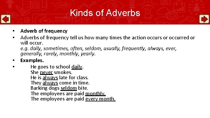 Kinds of Adverbs • • Adverb of frequency Adverbs of frequency tell us how
