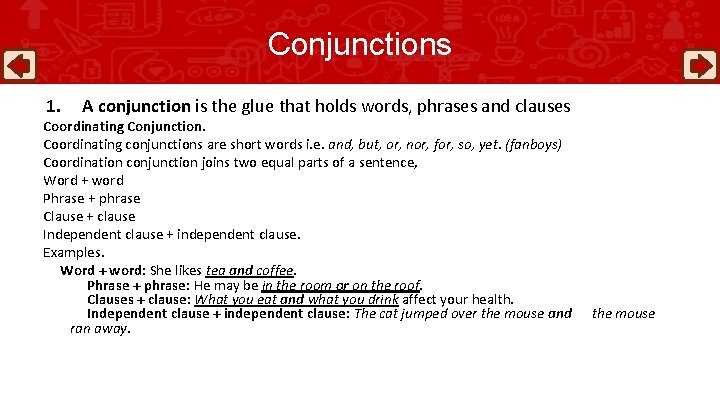 Conjunctions 1. A conjunction is the glue that holds words, phrases and clauses Coordinating