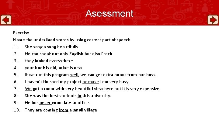 Asessment Exercise Name the underlined words by using correct part of speech 1. She