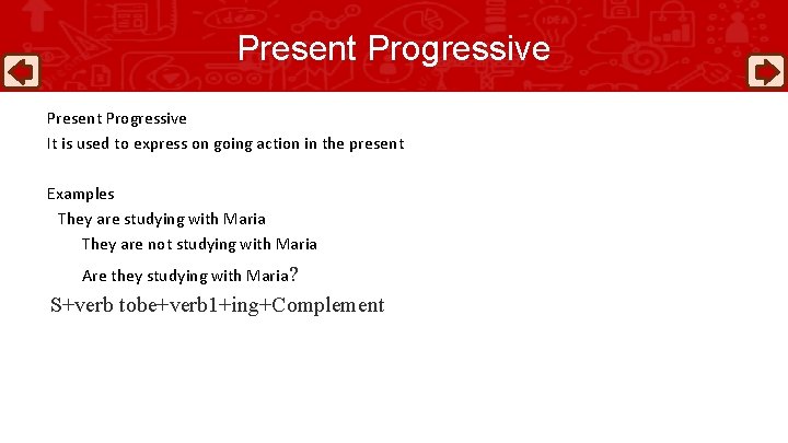 Present Progressive It is used to express on going action in the present Examples