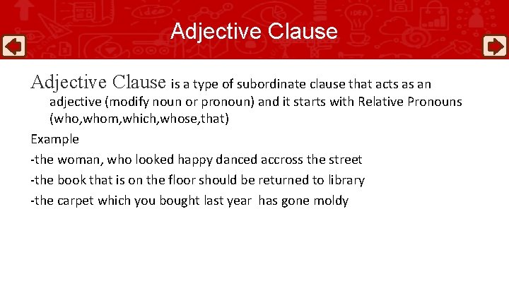 Adjective Clause is a type of subordinate clause that acts as an adjective (modify