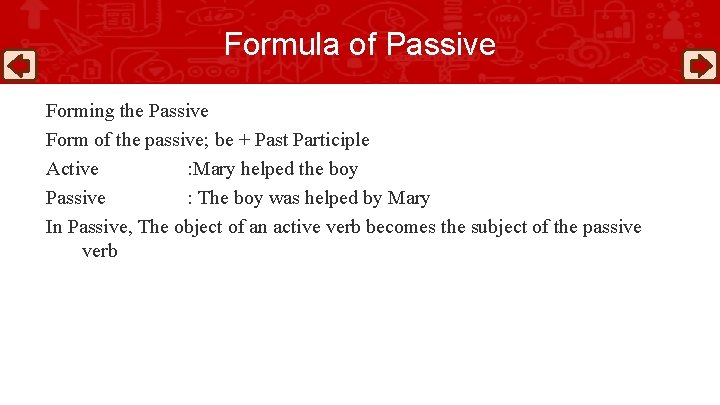 Formula of Passive Forming the Passive Form of the passive; be + Past Participle