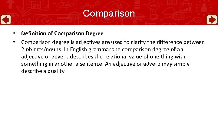 Comparison • Definition of Comparison Degree • Comparison degree is adjectives are used to