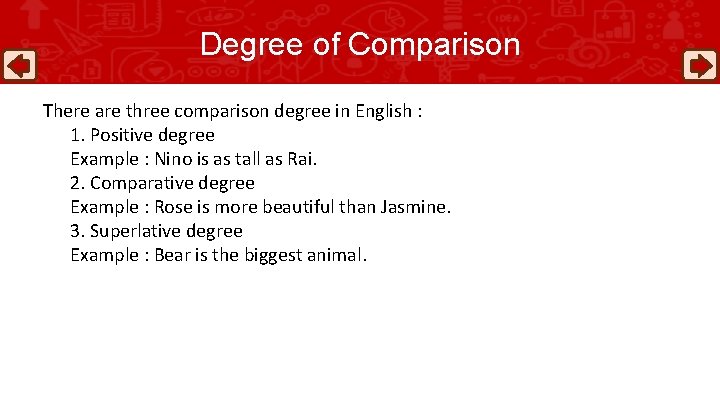 Degree of Comparison There are three comparison degree in English : 1. Positive degree