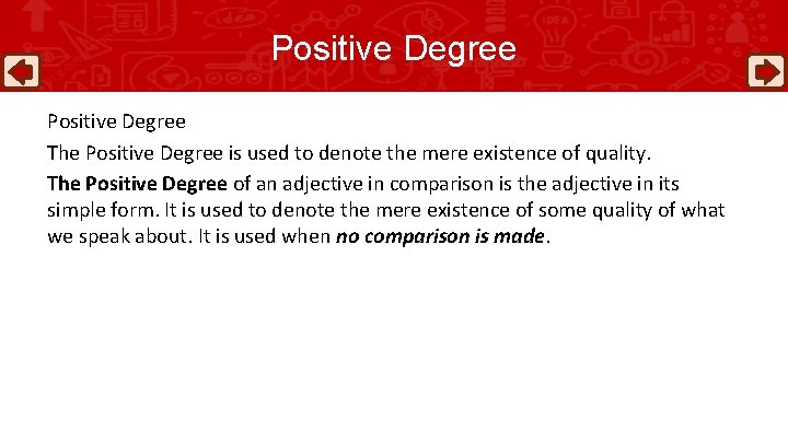 Positive Degree The Positive Degree is used to denote the mere existence of quality.