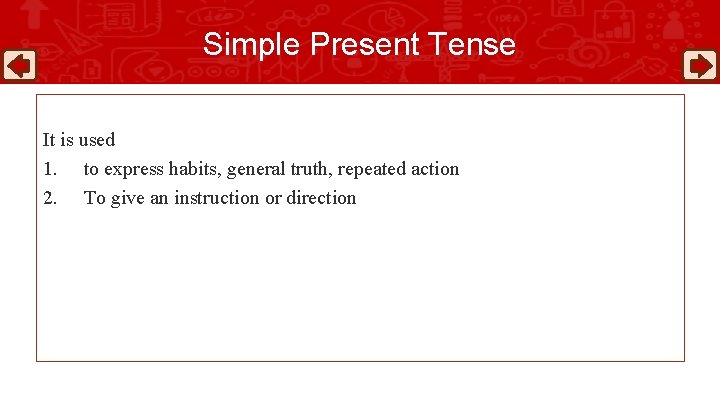 Simple Present Tense It is used 1. to express habits, general truth, repeated action
