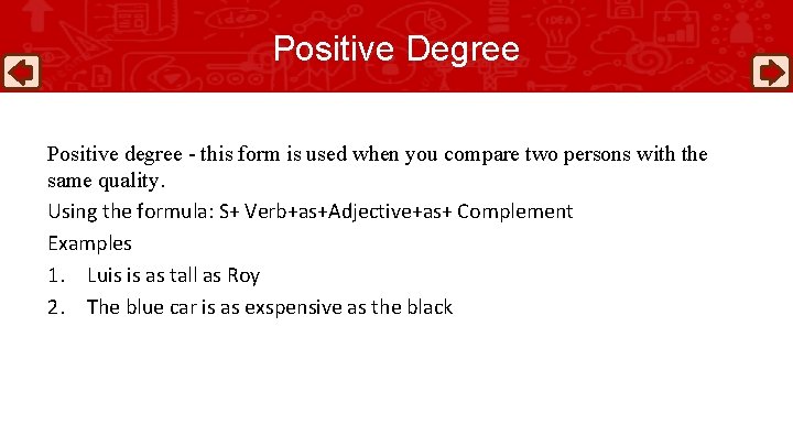 Positive Degree Positive degree - this form is used when you compare two persons