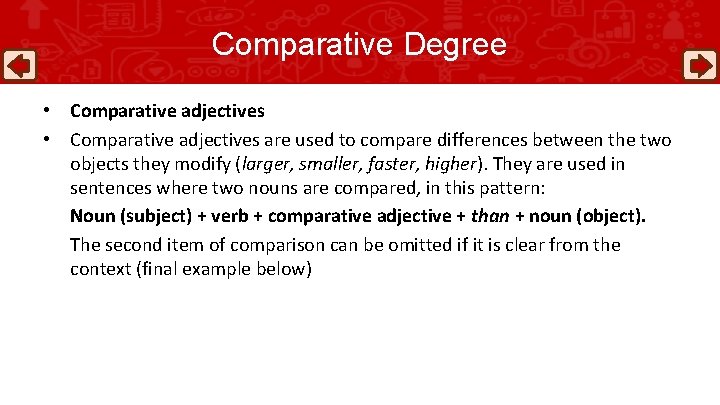 Comparative Degree • Comparative adjectives are used to compare differences between the two objects