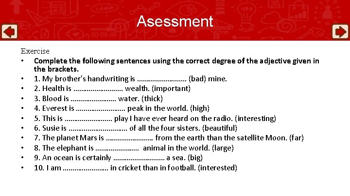 Asessment Exercise • Complete the following sentences using the correct degree of the adjective