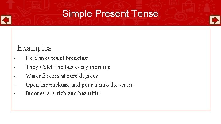 Simple Present Tense Examples - He drinks tea at breakfast They Catch the bus