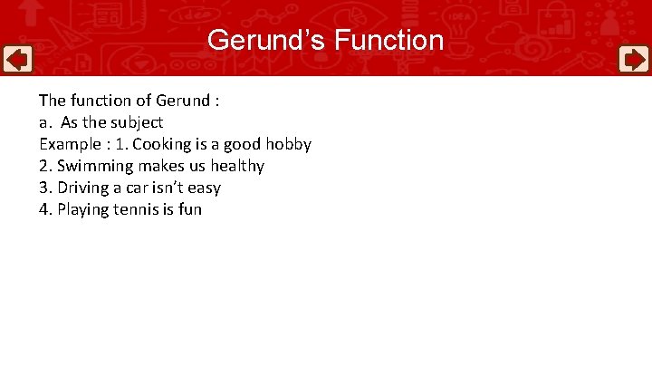 Gerund’s Function The function of Gerund : a. As the subject Example : 1.
